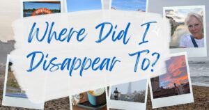 I Disappeared For 3 Months.  Here’s What I Was Up To…